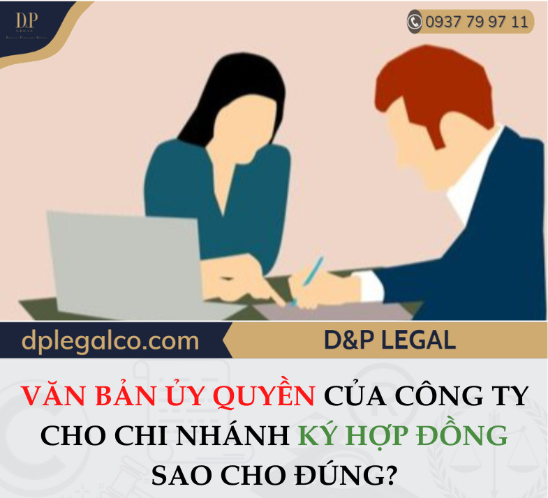 You are currently viewing Văn bản ủy quyền của Công ty cho Chi nhánh ký Hợp đồng sao cho đúng?